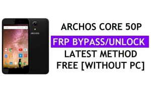 Archos Core 50P FRP Bypass Fix Aggiornamento Youtube (Android 7.0) – Sblocca Google senza PC