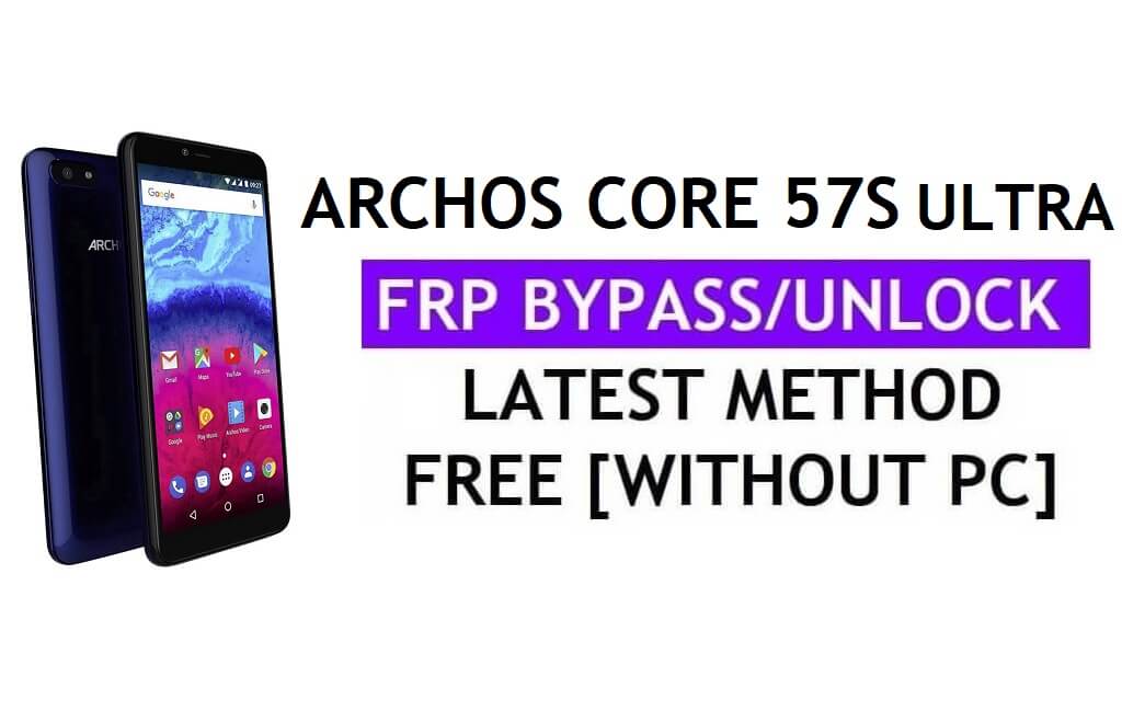 Archos Core 57s Ultra FRP Bypass Fix Actualización de Youtube (Android 7.0) - Desbloquear Google Lock sin PC