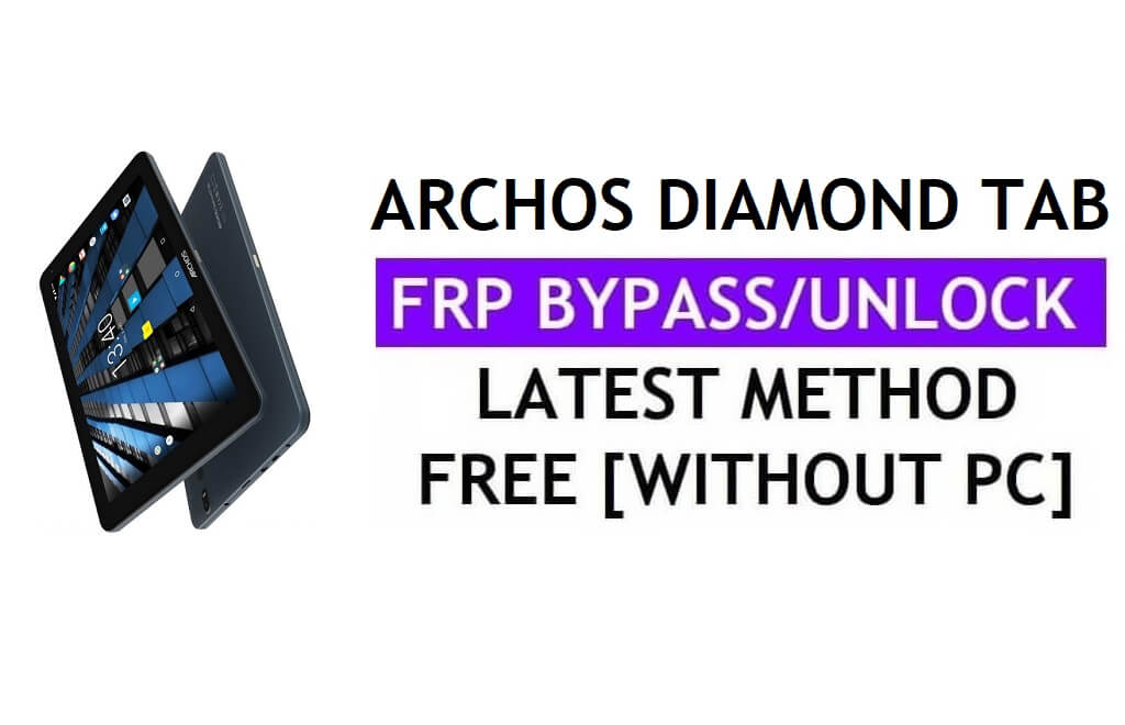 Archos Diamond Tab(2017) FRP 우회 수정 Youtube 업데이트(Android 7.0) – PC 없이 Google 잠금 해제