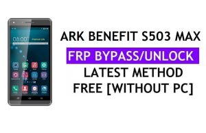 Ark Benefit S503 Max FRP Bypass Fix Mise à jour Youtube (Android 7.0) - Déverrouillez Google Lock sans PC