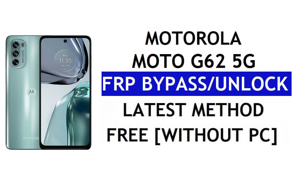 Motorola Moto G62 5G FRP Bypass Android 12 sin PC y APK Desbloqueo de cuenta de Google gratis