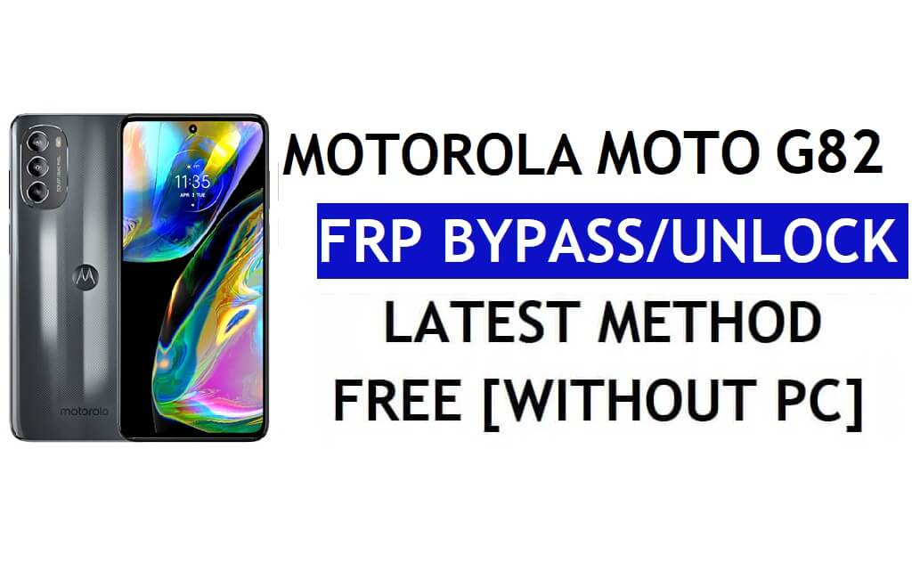 Motorola Moto G82 FRP Bypass Android 12 sans PC ni compte Google APK Débloqué gratuitement