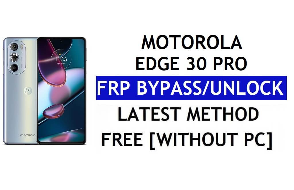 Sblocca FRP Motorola Edge 30 Pro Bypassa l'account Google Android 12 senza PC e APK