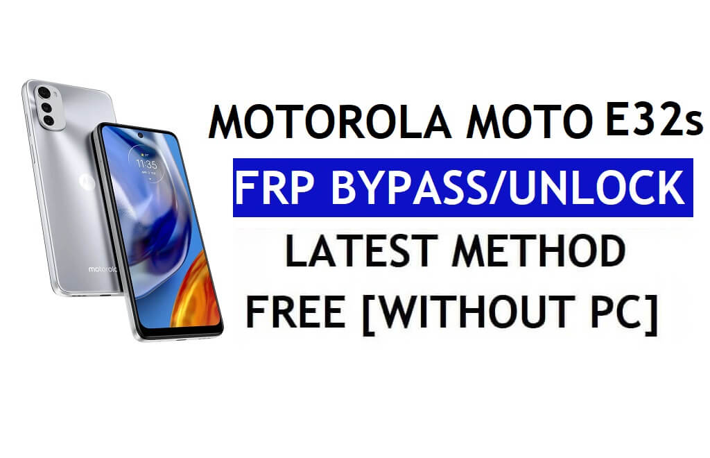 Motorola Moto E32s FRP Bypass Android 11 بدون فتح حساب Google للكمبيوتر الشخصي مجانًا