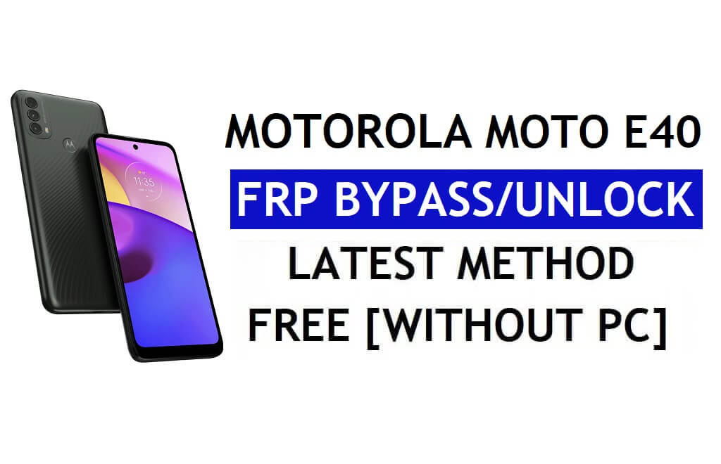 Sblocca FRP Motorola Moto E40 Bypassa l'account Google Android 11 senza PC e APK