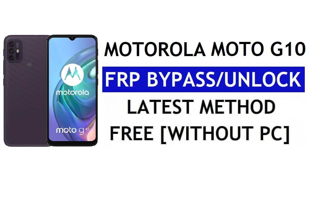 Unlock FRP Motorola Moto G10 Bypass Google Account Android 11 Without PC & APK