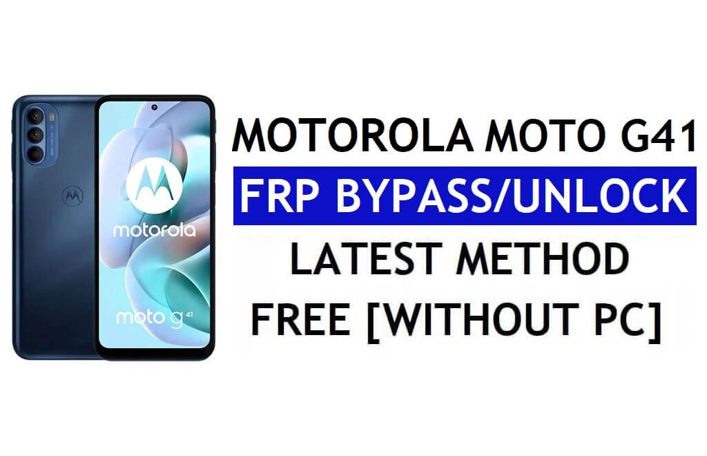 Unlock FRP Motorola Moto G41 Bypass Google Account Android 11 Without PC & APK