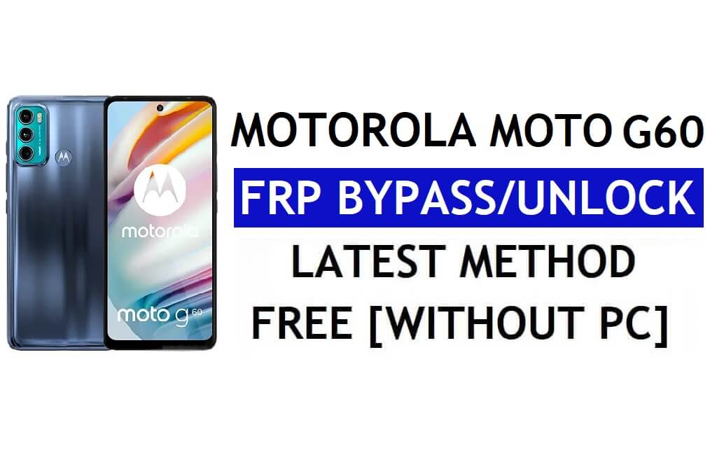 Sblocca FRP Motorola Moto G60 Bypassa l'account Google Android 11 senza PC e APK