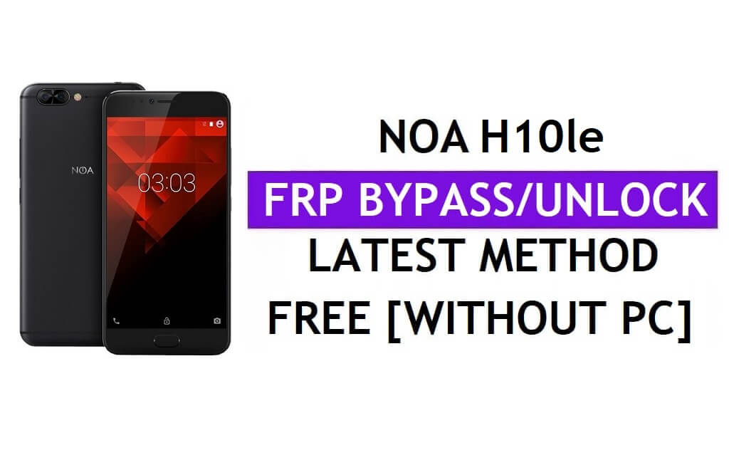 Noa H10le FRP Bypass Fix Mise à jour Youtube (Android 7.1) - Déverrouillez Google Lock sans PC