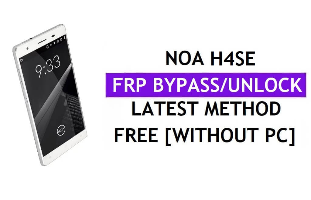 Noa H4se FRP Bypass (Android 6.0) PC Olmadan Google Gmail Kilidinin Kilidini Aç