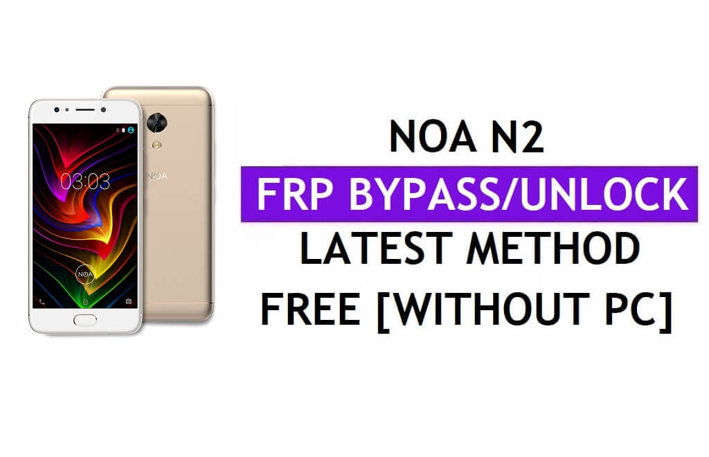 Noa N2 FRP Bypass Fix Mise à jour Youtube (Android 7.0) - Déverrouillez Google Lock sans PC