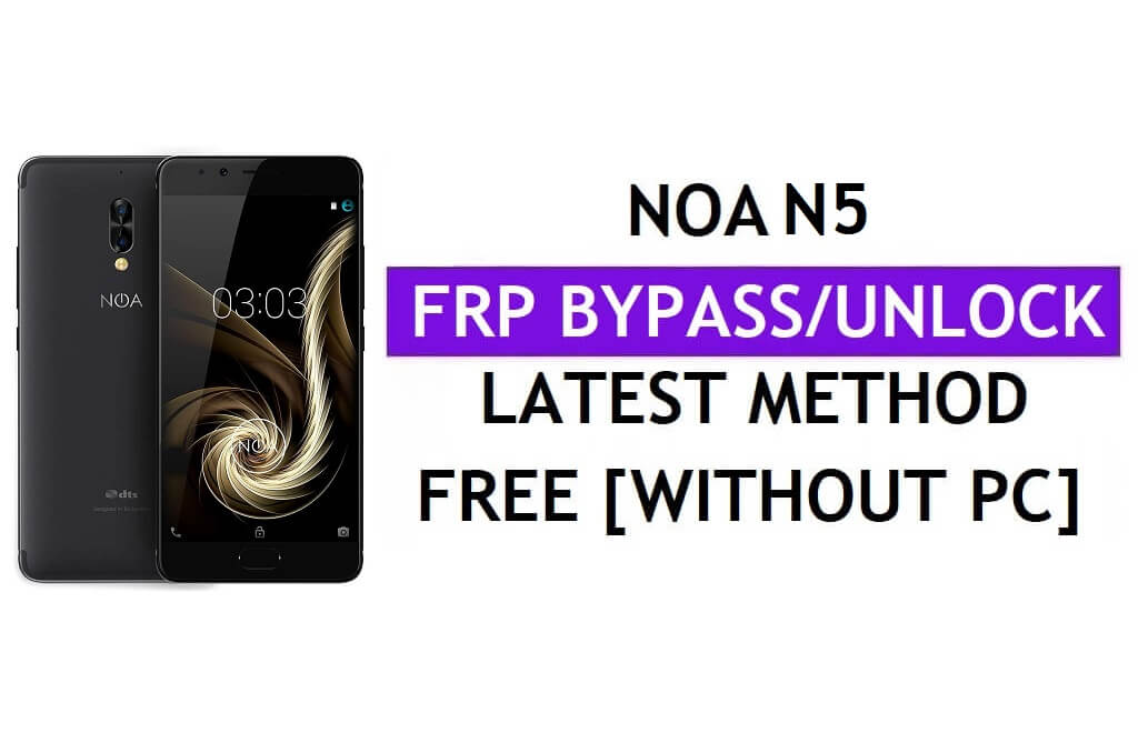 Noa N5 FRP Bypass Fix Mise à jour Youtube (Android 7.0) - Déverrouillez Google Lock sans PC