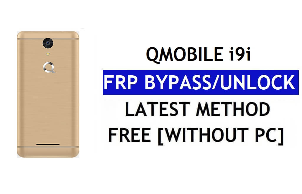 QMobile i9i FRP Bypass Fix Youtube Update (Android 7.0) – Unlock Google Lock Without PC