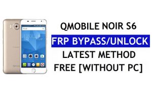 QMobile Noir S6 FRP Bypass (Android 6.0) - Déverrouillez Google Lock sans PC