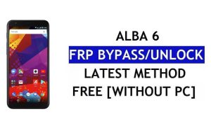 Alba 6 FRP 우회 수정 Youtube 업데이트(Android 7.0) – PC 없이 Google 잠금 해제