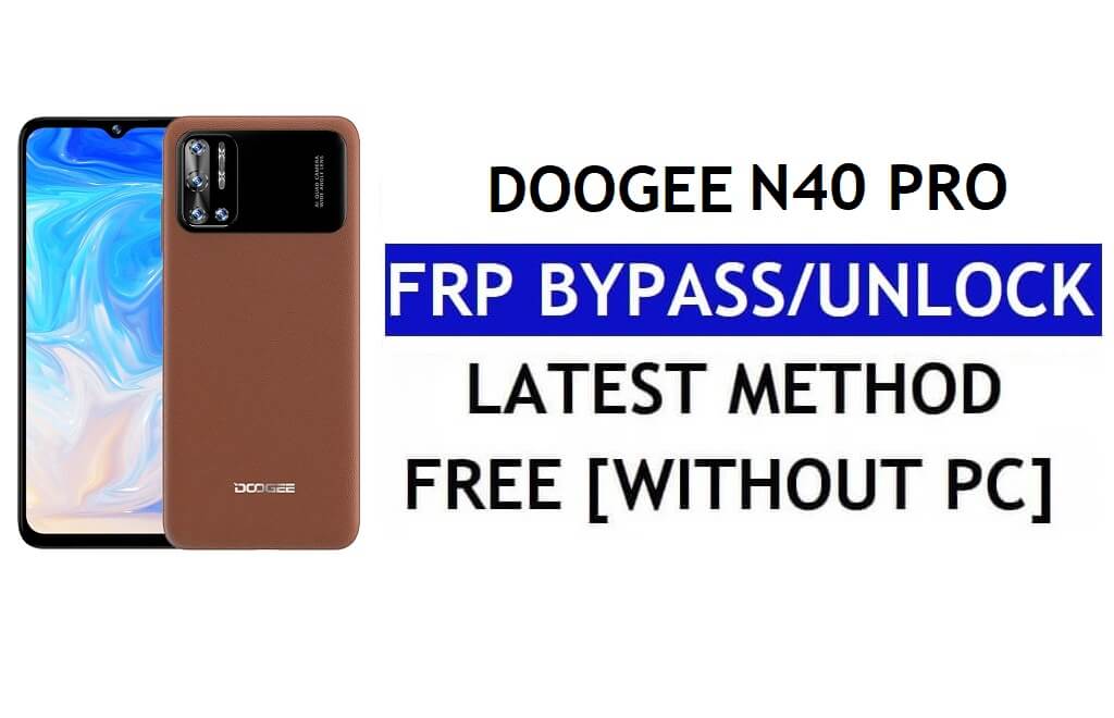 Doogee N40 Pro FRP Bypass Android 11 En Son PC Olmadan Google Gmail Doğrulamasının Kilidini Açın