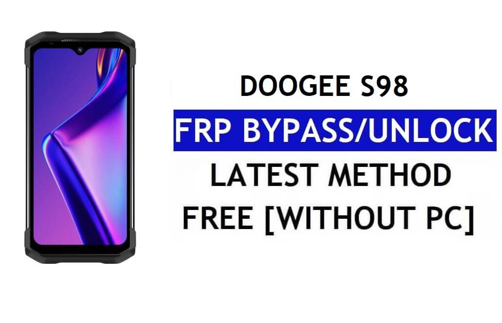 Doogee S98 FRP Bypass Android 12 mais recente desbloqueio da verificação do Google Gmail sem PC grátis