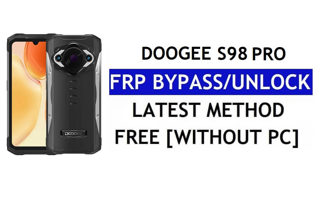 Doogee S98 Pro FRP Bypass Android 12 Ultimo sblocco Verifica Google Gmail senza PC gratuito