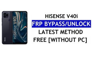 HiSense V40i FRP Bypass Android 11 Último desbloqueo Verificación de Google Gmail sin PC