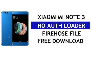 Xiaomi MI Note 3 No Auth Firehose Loader File Download Free
