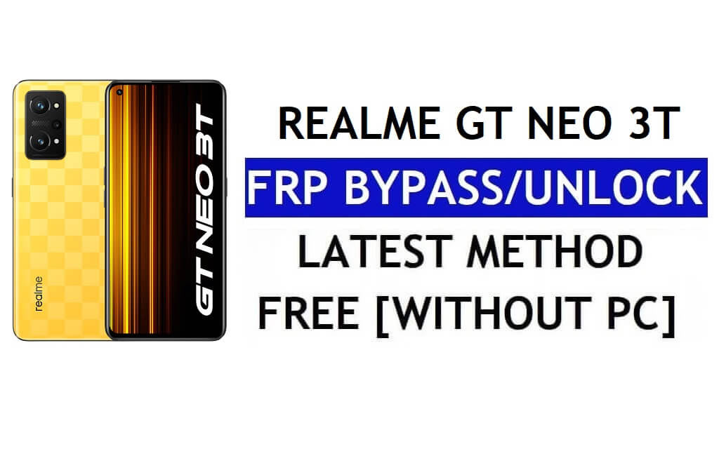 Realme GT Neo 3T FRP Bypass Entsperren Sie Google Android 12 ohne PC