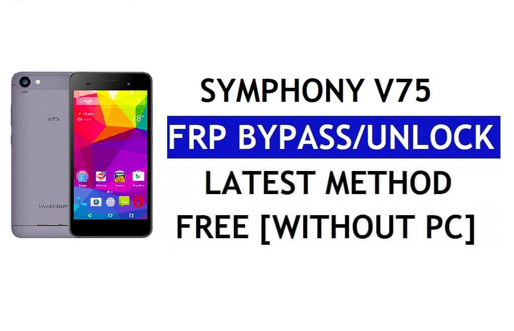Frp รีเซ็ต Symphony V75 (Android 6.0) - ปลดล็อก Google Lock โดยไม่ต้องใช้พีซี
