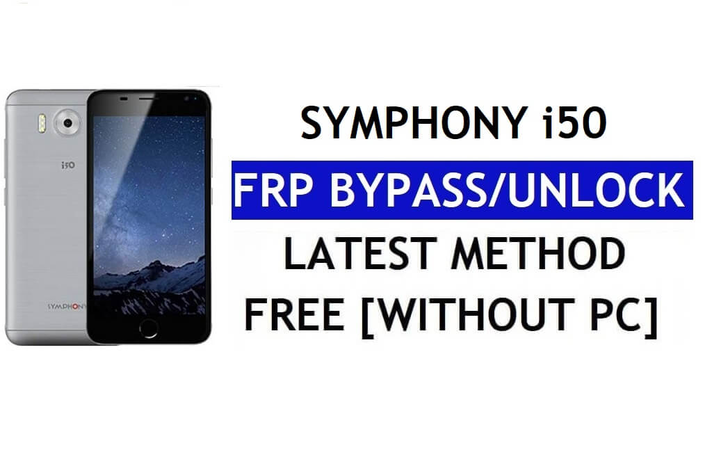 Symphony i50 FRP Bypass (Android 6.0) – PC Olmadan Google Lock'un Kilidini Açın