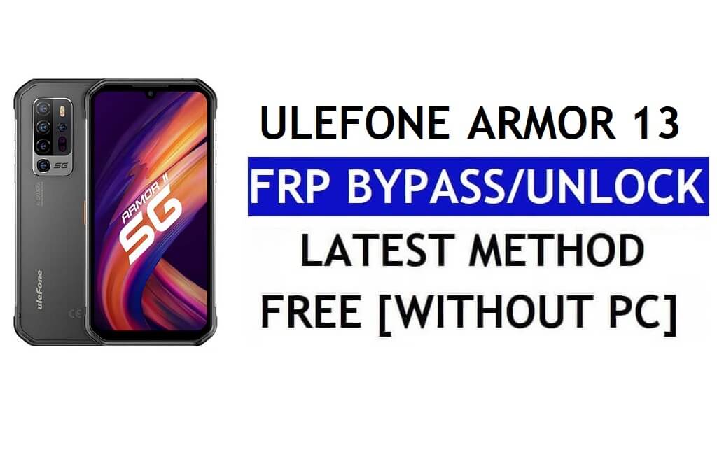Ulefone Armor 13 FRP Bypass Android 11 Latest Unlock Google Gmail Verification Without PC