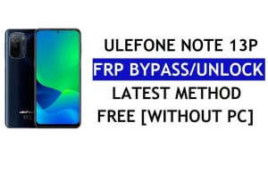 Ulefone Note 13P FRP Bypass Android 11 mais recente desbloqueio da verificação do Google Gmail sem PC