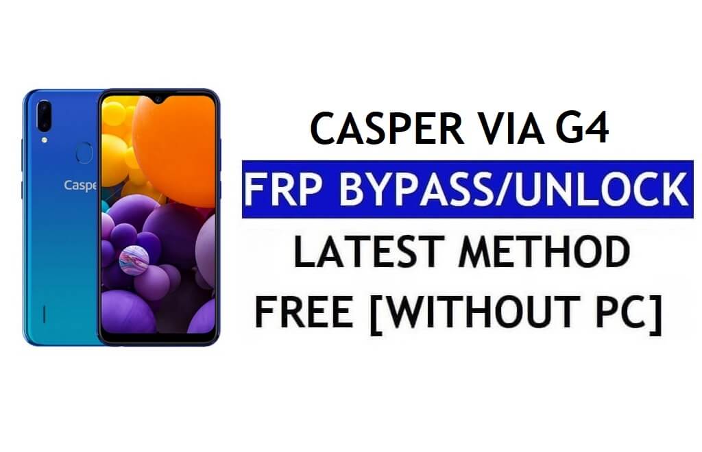 Casper Via G4 FRP Bypass Fix Mise à jour Youtube (Android 9.0) - Déverrouillez Google Lock sans PC