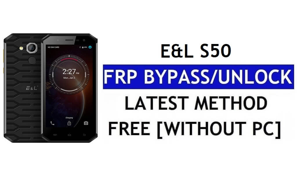 E&L S50 FRP 우회 수정 유튜브 및 위치 업데이트(Android 7.0) - PC 없음