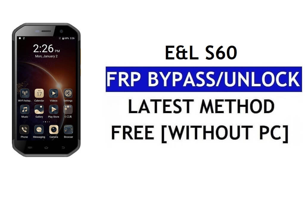 E&L S60 FRP Bypass Perbaiki Youtube & Pembaruan Lokasi (Android 7.0) – Tanpa PC