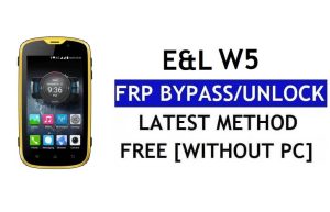 E&L W5 FRP Bypass – PC olmadan Google Lock'un (Android 6.0) kilidini açın