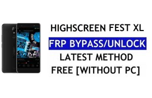 Highscreen Fest XL FRP Bypass Fix Youtube et mise à jour de localisation (Android 7.0) – Sans PC