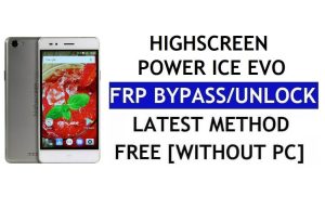 Highscreen Power Ice Evo FRP Bypass – Déverrouillez Google Lock (Android 6.0) sans PC