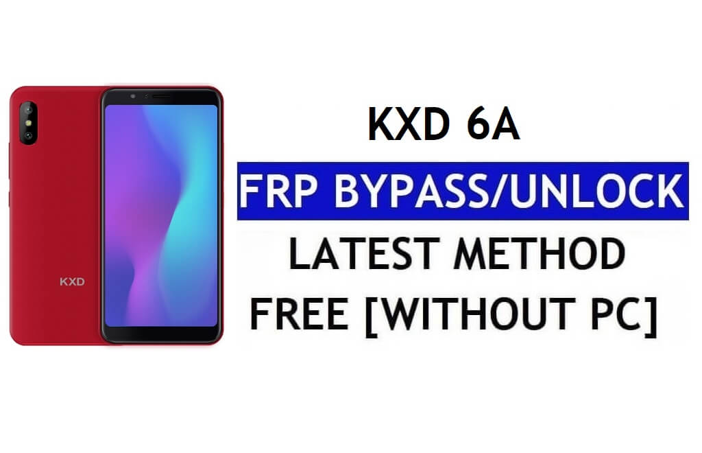 KXD 6A FRP 우회 수정 Youtube 업데이트(Android 8.1) – PC 없이 Google 잠금 해제