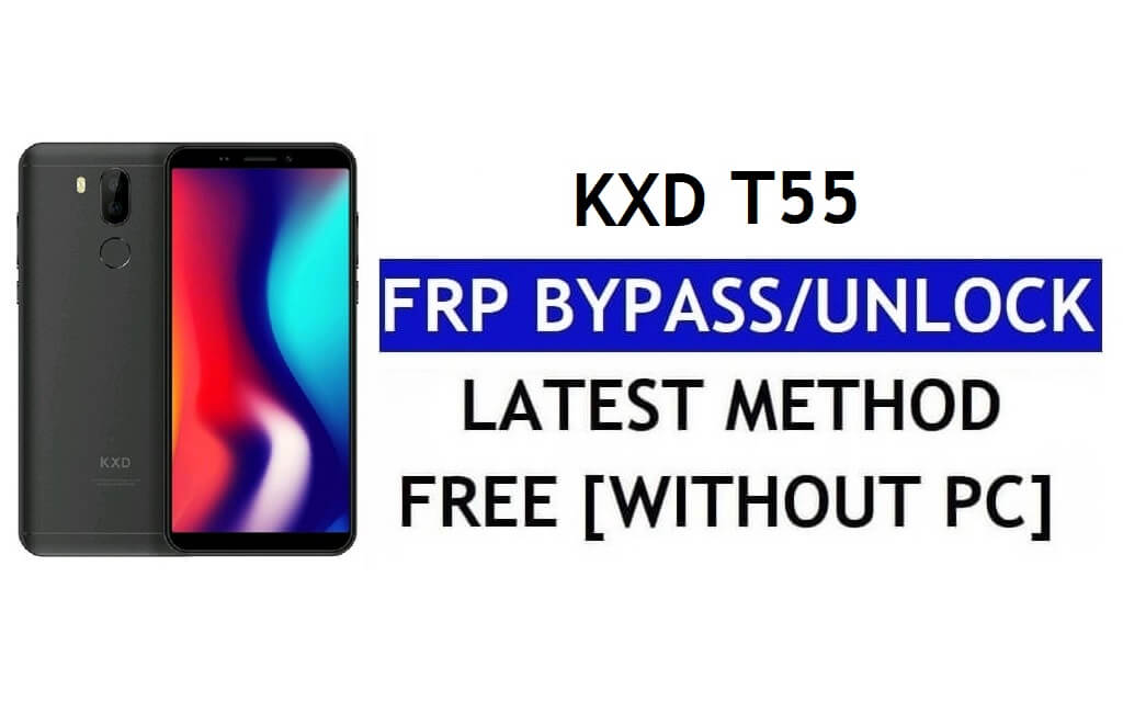 KXD T55 FRP Bypass [إصلاح اليوتيوب وتحديث الموقع] Android 7.0 - بدون جهاز كمبيوتر