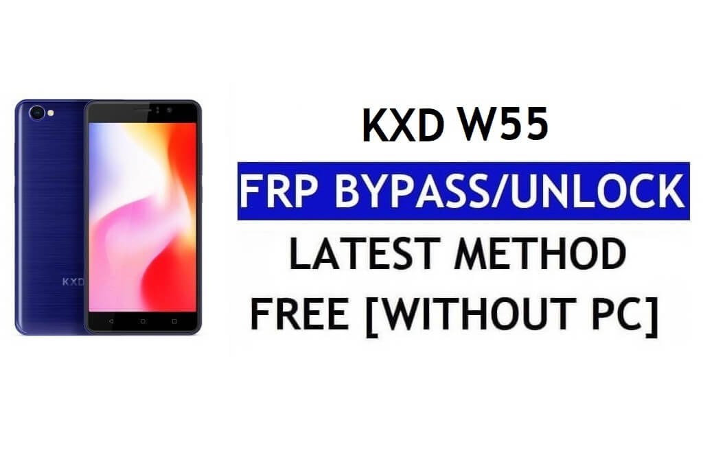 KXD W55 FRP 우회 - PC 없이 Google 잠금 해제(Android 6.0)