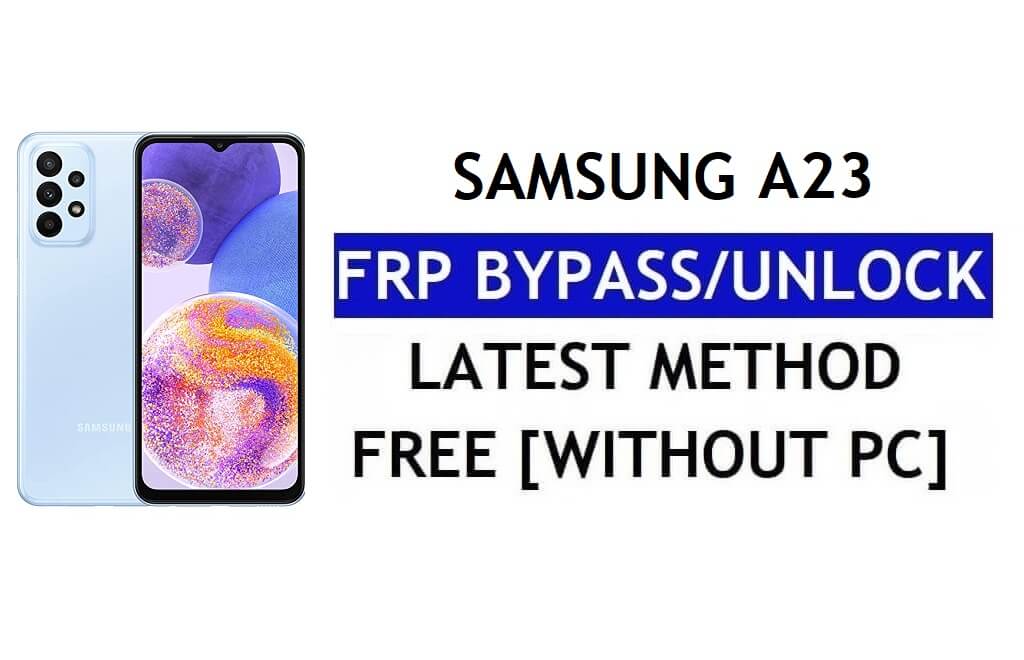 FRP Reset Samsung A23 Android 12 Without PC (SM-A236) Unlock Google Free