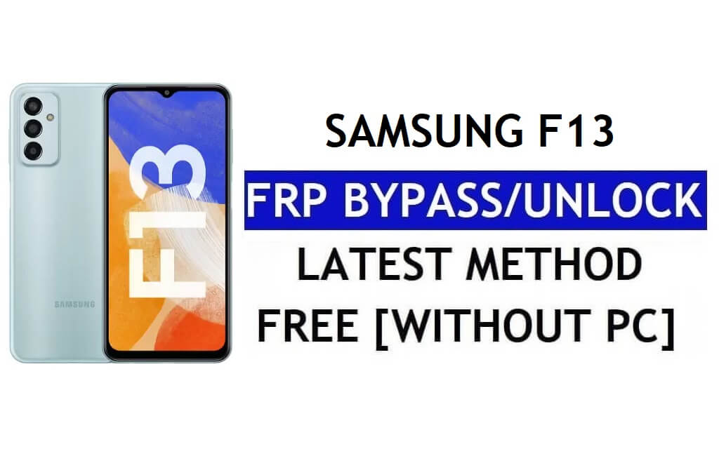 FRP Sıfırlama Samsung F13 Android 12 PC Olmadan (SM-E135F) Google Ücretsizin Kilidini Aç