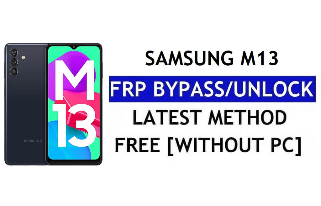 FRP Reset Samsung M13 Android 12 Without PC (SM-M135F) Unlock Google Free