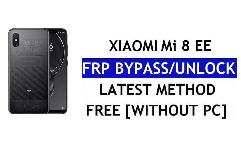 FRP Bypass Xiaomi Mi 8 EE (Explorer) [MIUI 12.5] sans PC, APK dernier déverrouillage Gmail gratuit