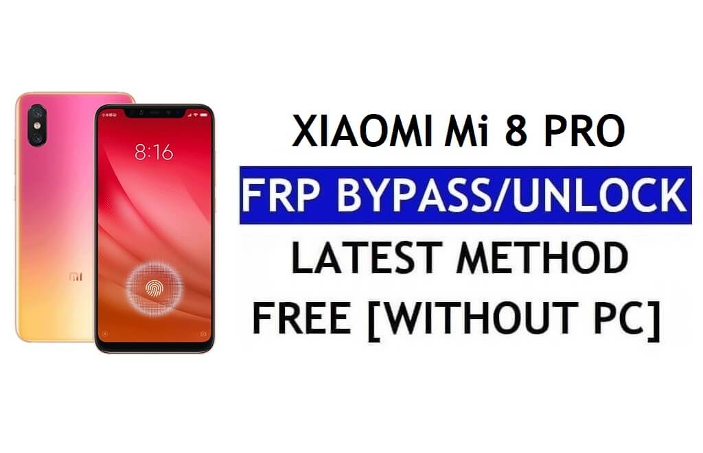 एफआरपी बाईपास Xiaomi Mi 8 Pro [MIUI 12.5] बिना पीसी, एपीके नवीनतम अनलॉक जीमेल फ्री