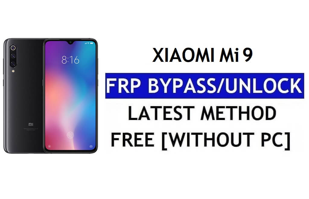 एफआरपी बाईपास Xiaomi Mi 9 [MIUI 12.5] बिना पीसी, एपीके नवीनतम अनलॉक जीमेल फ्री