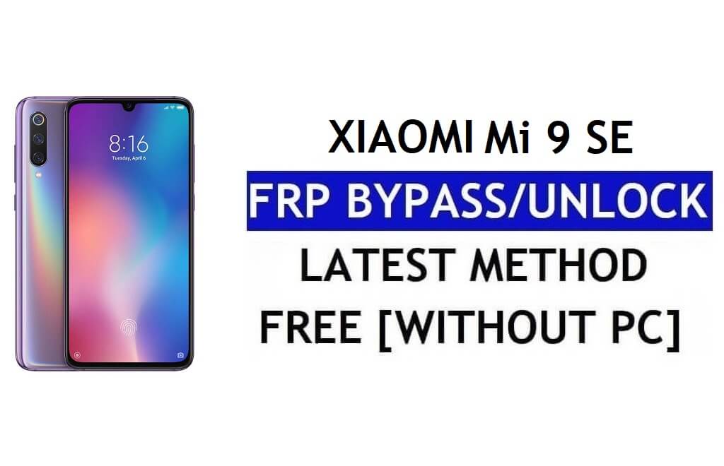 एफआरपी बाईपास Xiaomi Mi 9 SE [MIUI 12.5] बिना पीसी, एपीके नवीनतम अनलॉक जीमेल फ्री