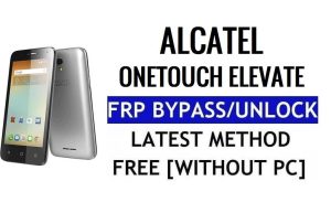 Alcatel OneTouch Elevate FRP Bypass Déverrouillez Google Gmail Lock (Android 5.1) sans PC 100% gratuit