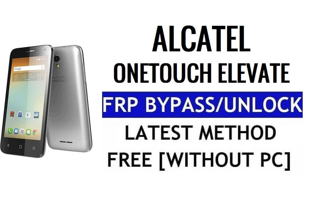 Alcatel OneTouch Elevate FRP Bypass Ontgrendel Google Gmail Lock (Android 5.1) Zonder pc 100% gratis