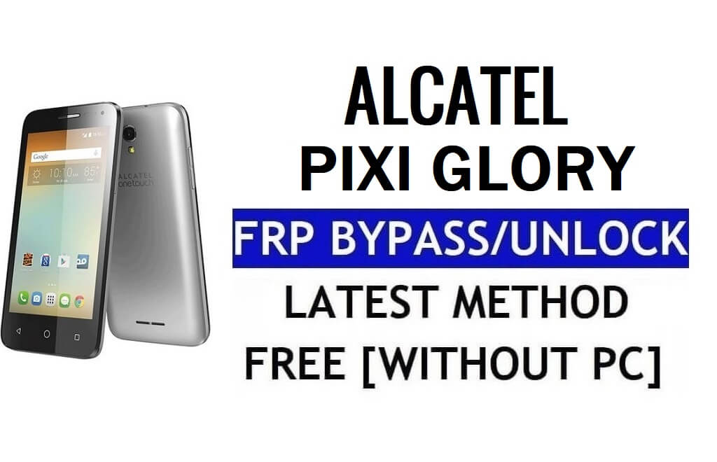 Alcatel Pixi Glory FRP Bypass Déverrouillez Google Gmail Lock (Android 5.1) sans PC 100% gratuit