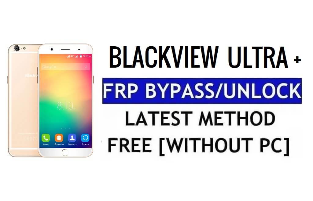 Blackview Ultra Plus FRP Bypass Déverrouillez Google Lock (Android 5.1) sans PC