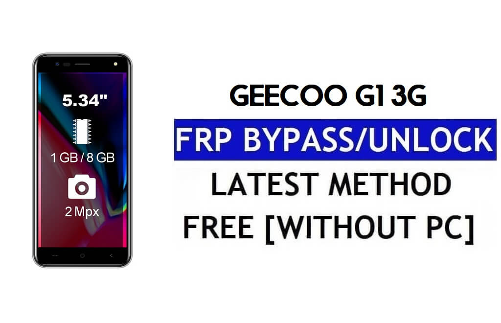 Geecoo G1 3G FRP Baypas (Android 8.1 Go) – PC Olmadan Google Kilidinin Kilidini Açın